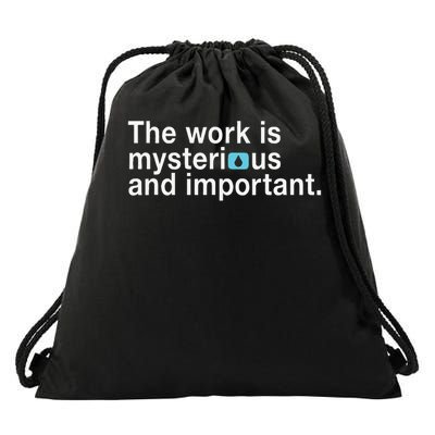 The Work Is Mysterious And Important Drawstring Bag