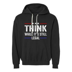 Think While Its Still Legal Think While ItS Still Legal Garment-Dyed Fleece Hoodie