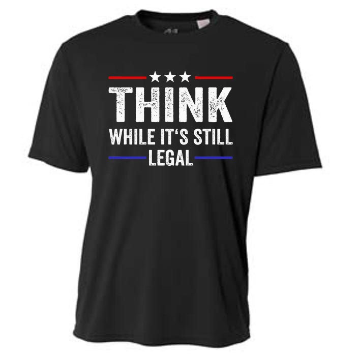 Think While Its Still Legal Think While ItS Still Legal Cooling Performance Crew T-Shirt