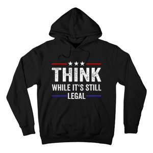 Think While Its Still Legal Think While ItS Still Legal Hoodie