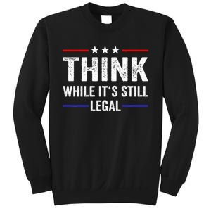 Think While Its Still Legal Think While ItS Still Legal Sweatshirt