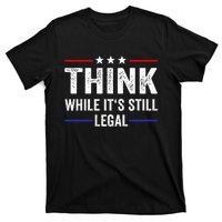 Think While Its Still Legal Think While ItS Still Legal T-Shirt