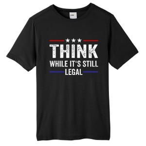 Think While Its Still Legal Think While ItS Still Legal Tall Fusion ChromaSoft Performance T-Shirt