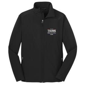 Think While Its Still Legal Think While ItS Still Legal Core Soft Shell Jacket