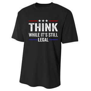 Think While Its Still Legal Think While ItS Still Legal Performance Sprint T-Shirt