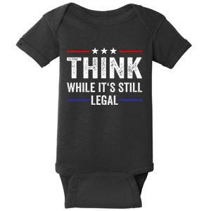 Think While Its Still Legal Think While ItS Still Legal Baby Bodysuit