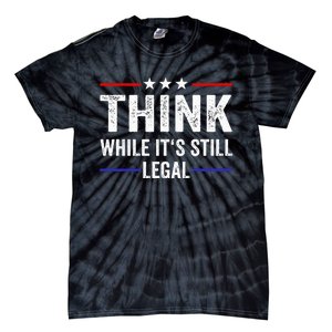 Think While Its Still Legal Think While ItS Still Legal Tie-Dye T-Shirt