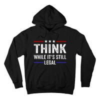 Think While Its Still Legal Think While ItS Still Legal Tall Hoodie