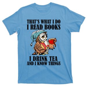 Thats What I Do I Read Books I Tea And I Know Things Great Gift T-Shirt