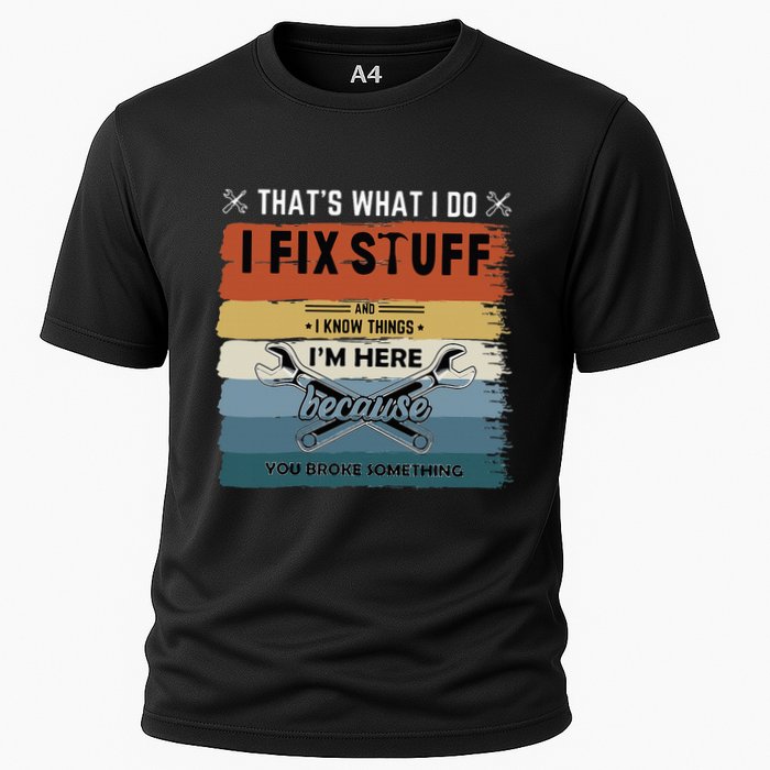 Thats What I Do I Fix Stuff And I Know You Broke Something Cooling Performance Crew T-Shirt