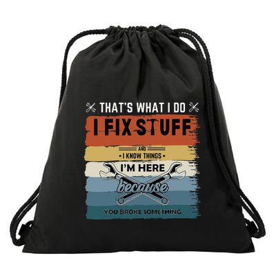 Thats What I Do I Fix Stuff And I Know You Broke Something Drawstring Bag