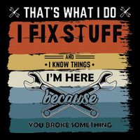 Thats What I Do I Fix Stuff And I Know You Broke Something Flat Bill Trucker Hat
