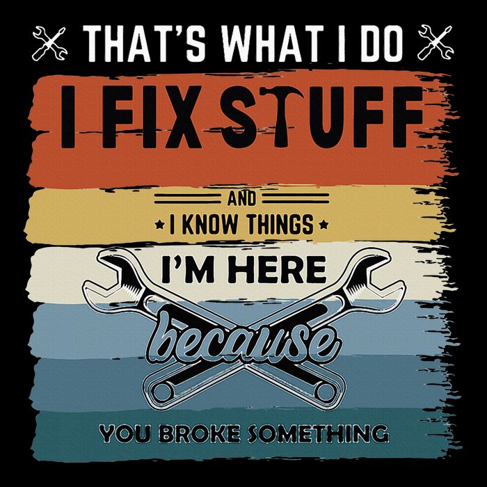 Thats What I Do I Fix Stuff And I Know You Broke Something Flat Bill Trucker Hat