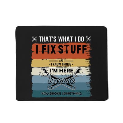 Thats What I Do I Fix Stuff And I Know You Broke Something Mousepad