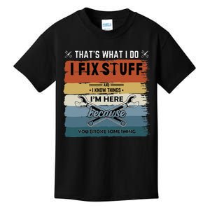 Thats What I Do I Fix Stuff And I Know You Broke Something Kids T-Shirt