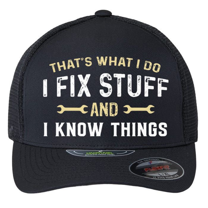 Thats What I Do I Fix Stuff And I Know Things Mechanic Funny Flexfit Unipanel Trucker Cap