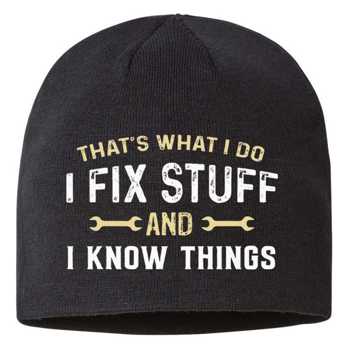 Thats What I Do I Fix Stuff And I Know Things Mechanic Funny Sustainable Beanie