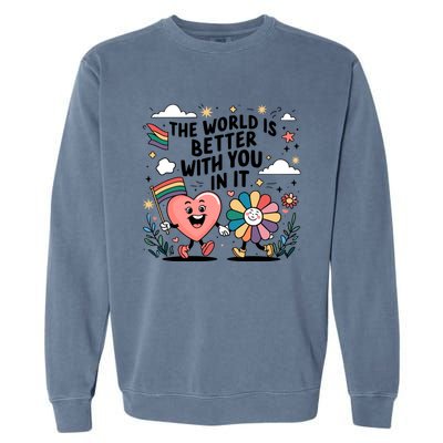 The World Is Better With You In It Lgbt Rainbow Pride Month Garment-Dyed Sweatshirt