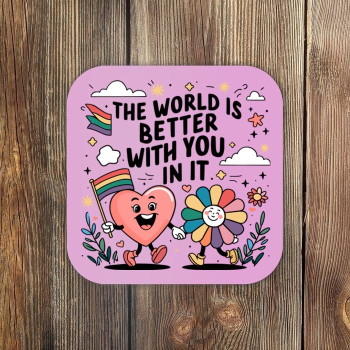 The World Is Better With You In It Lgbt Rainbow Pride Month Coaster