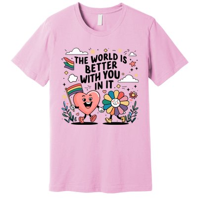 The World Is Better With You In It Lgbt Rainbow Pride Month Premium T-Shirt