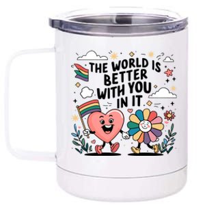 The World Is Better With You In It Lgbt Rainbow Pride Month 12 oz Stainless Steel Tumbler Cup