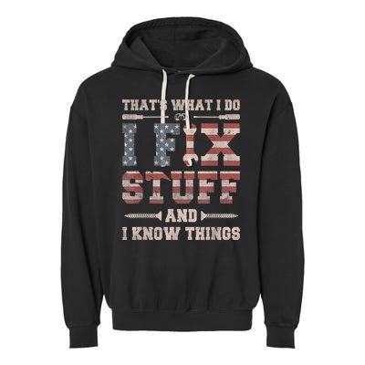 That's What I Do I Fix Stuff And I Know Things Funny Saying Garment-Dyed Fleece Hoodie