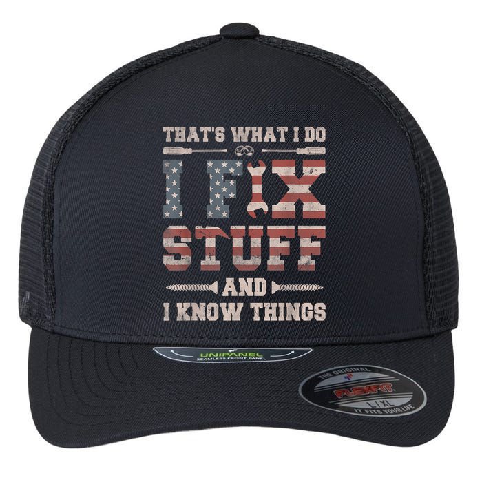 That's What I Do I Fix Stuff And I Know Things Funny Saying Flexfit Unipanel Trucker Cap
