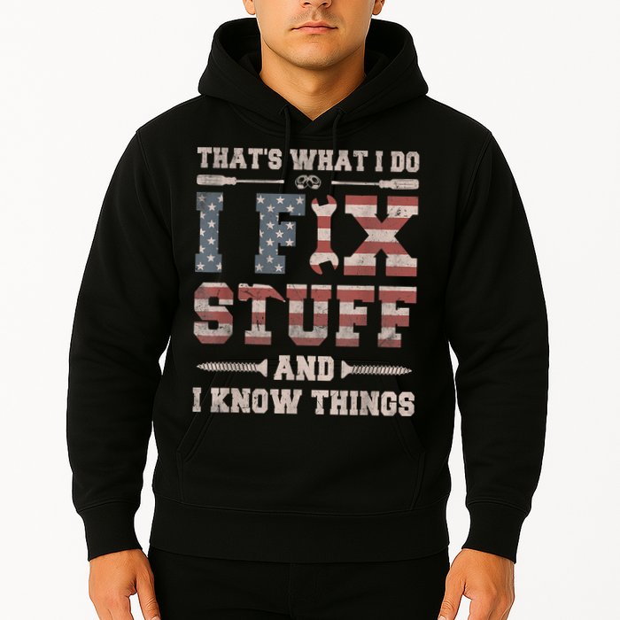 That's What I Do I Fix Stuff And I Know Things Funny Saying Hoodie