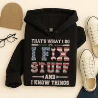That's What I Do I Fix Stuff And I Know Things Funny Saying Hoodie