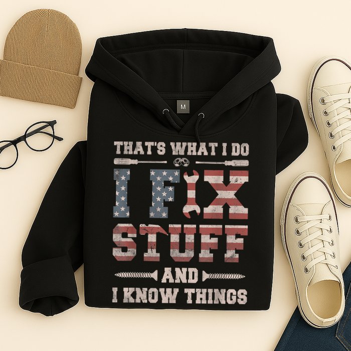 That's What I Do I Fix Stuff And I Know Things Funny Saying Hoodie