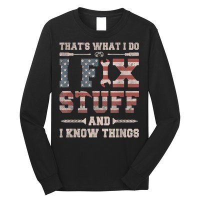 That's What I Do I Fix Stuff And I Know Things Funny Saying Long Sleeve Shirt