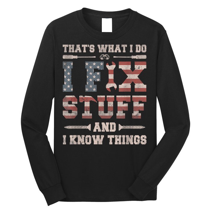That's What I Do I Fix Stuff And I Know Things Funny Saying Long Sleeve Shirt