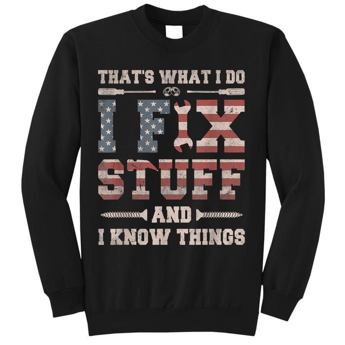 That's What I Do I Fix Stuff And I Know Things Funny Saying Sweatshirt