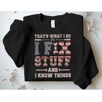 That's What I Do I Fix Stuff And I Know Things Funny Saying Sweatshirt