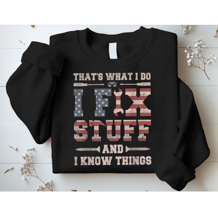 That's What I Do I Fix Stuff And I Know Things Funny Saying Sweatshirt
