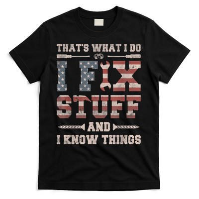 That's What I Do I Fix Stuff And I Know Things Funny Saying T-Shirt