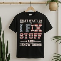 That's What I Do I Fix Stuff And I Know Things Funny Saying T-Shirt