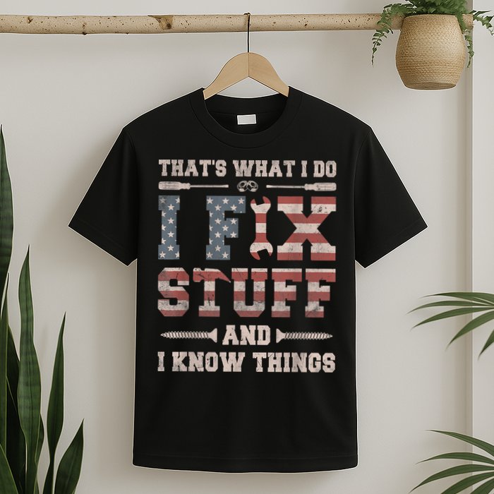 That's What I Do I Fix Stuff And I Know Things Funny Saying T-Shirt
