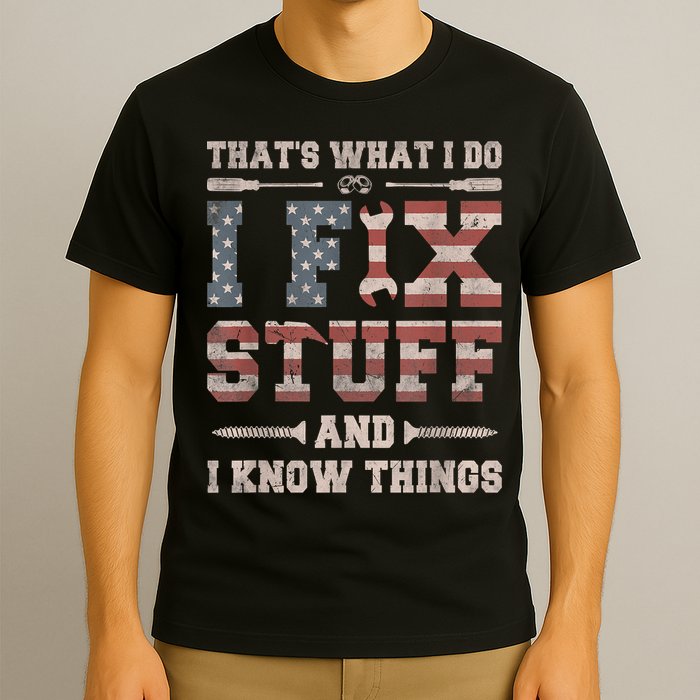 That's What I Do I Fix Stuff And I Know Things Funny Saying T-Shirt
