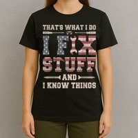 That's What I Do I Fix Stuff And I Know Things Funny Saying T-Shirt