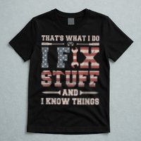 That's What I Do I Fix Stuff And I Know Things Funny Saying T-Shirt