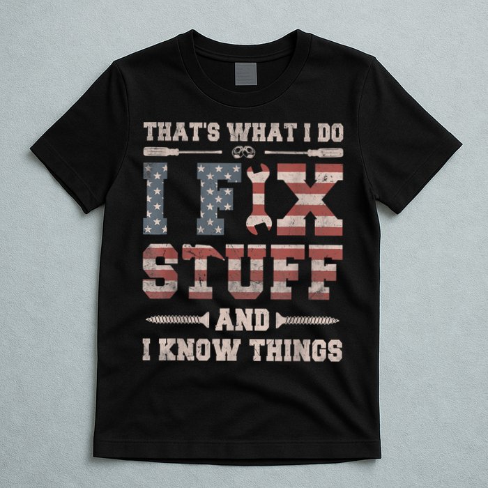 That's What I Do I Fix Stuff And I Know Things Funny Saying T-Shirt