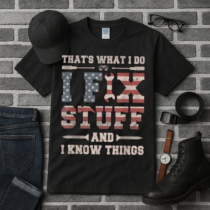 That's What I Do I Fix Stuff And I Know Things Funny Saying Tall T-Shirt