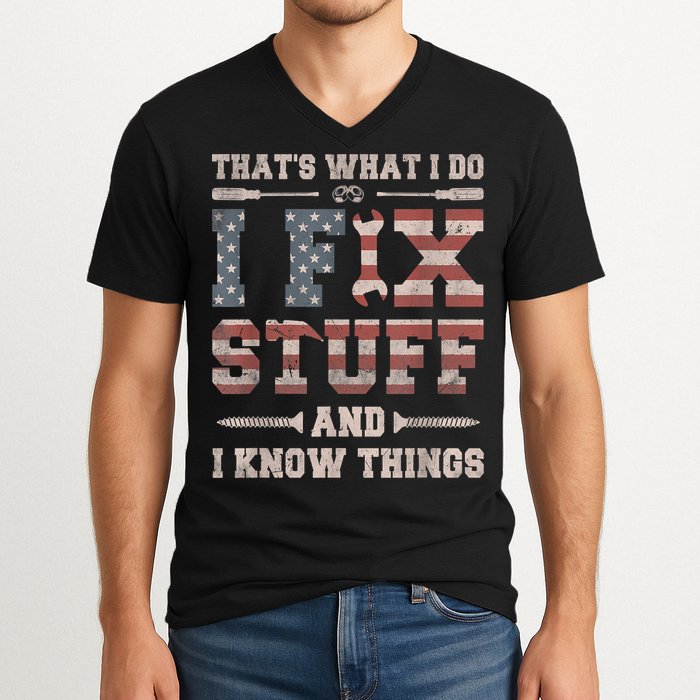 That's What I Do I Fix Stuff And I Know Things Funny Saying V-Neck T-Shirt