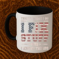That's What I Do I Fix Stuff And I Know Things Funny Saying Mug