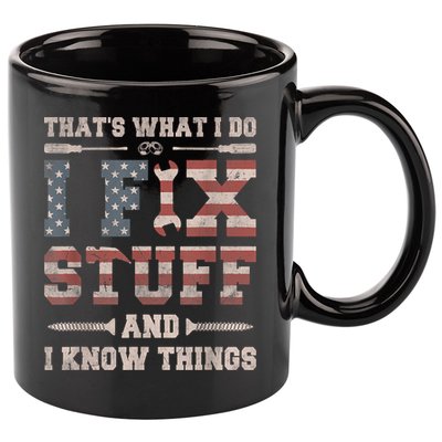 That's What I Do I Fix Stuff And I Know Things Funny Saying 11oz C Handle Ceramic Mug