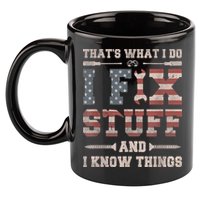 That's What I Do I Fix Stuff And I Know Things Funny Saying 11oz C Handle Ceramic Mug