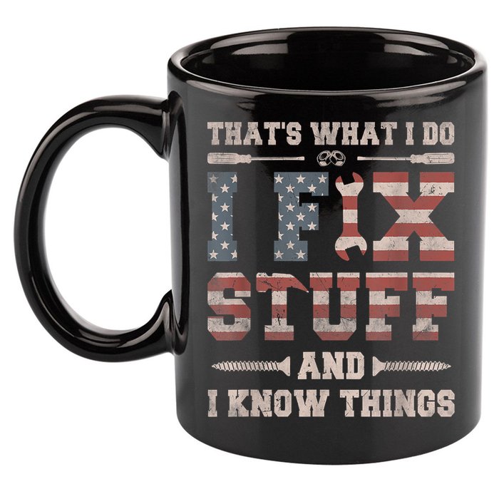 That's What I Do I Fix Stuff And I Know Things Funny Saying 11oz C Handle Ceramic Mug