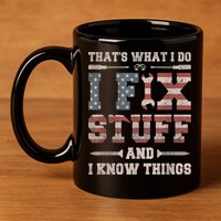 That's What I Do I Fix Stuff And I Know Things Funny Saying 11oz C Handle Ceramic Mug