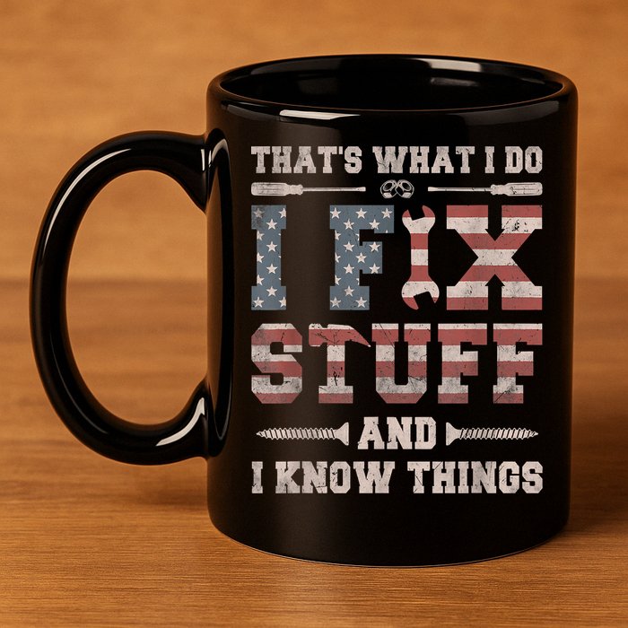 That's What I Do I Fix Stuff And I Know Things Funny Saying 11oz C Handle Ceramic Mug